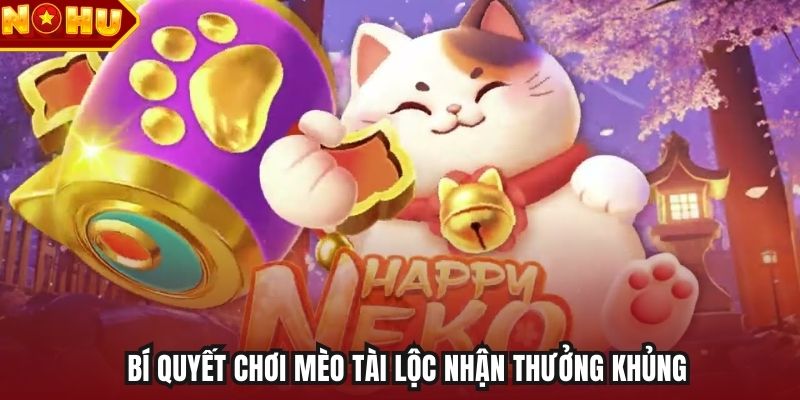 Bí quyết chơi Mèo Tài Lộc nhận thưởng khủng