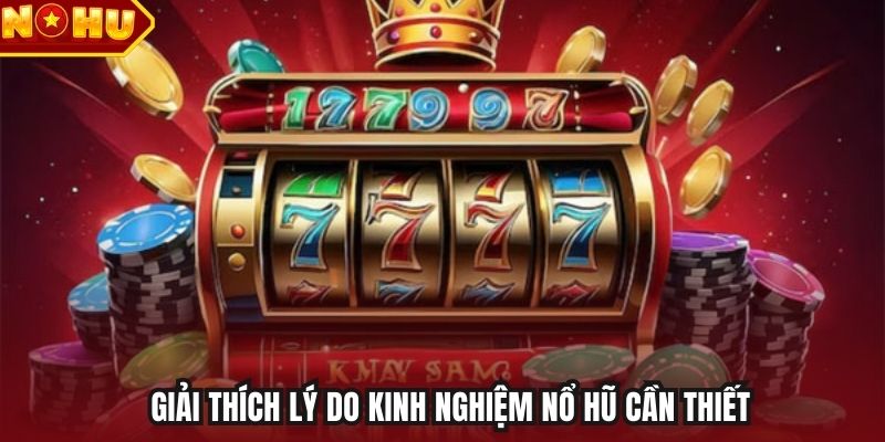 Giải thích lý do kinh nghiệm nổ hũ cần thiết