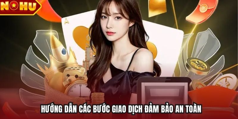 Hướng dẫn các bước giao dịch đảm bảo an toàn