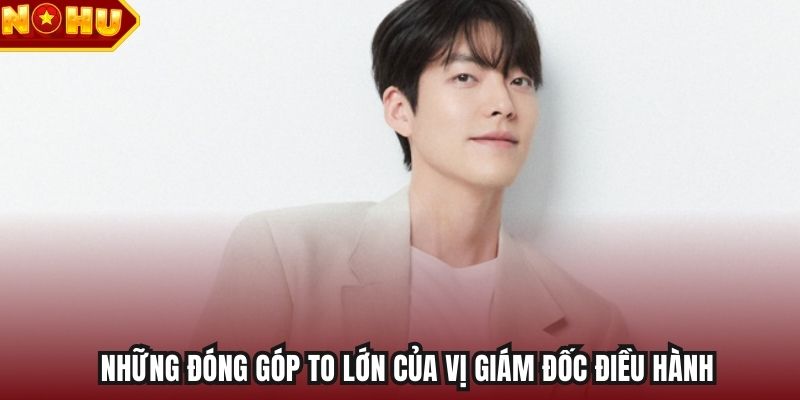 Những đóng góp to lớn của vị giám đốc điều hành