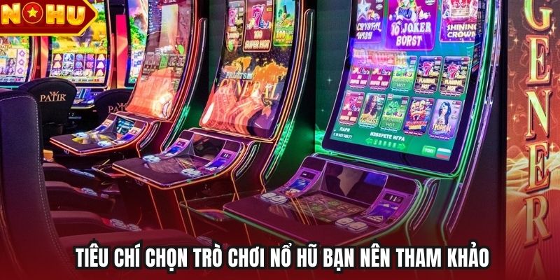 Tiêu chí chọn trò chơi nổ hũ bạn nên tham khảo