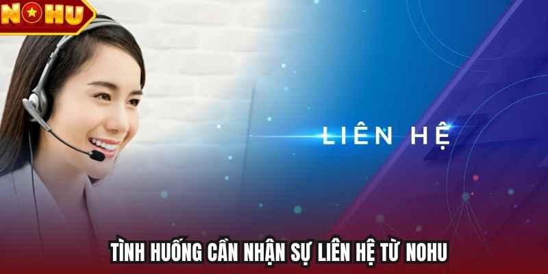 Tình huống cần nhận sự liên hệ từ NOHU